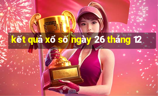 kết quả xổ số ngày 26 tháng 12