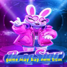 game may bay nem bom