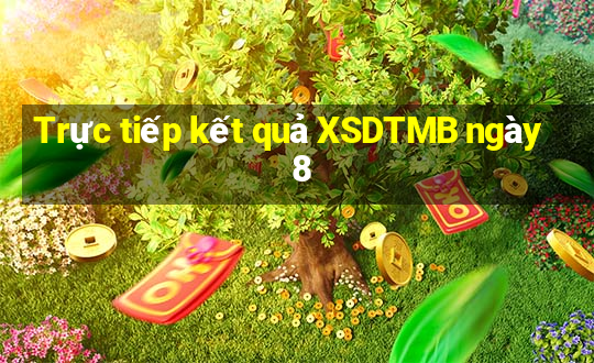 Trực tiếp kết quả XSDTMB ngày 8