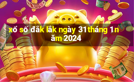 xổ số đắk lắk ngày 31 tháng 1 năm 2024