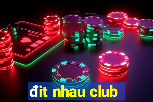 đit nhau club