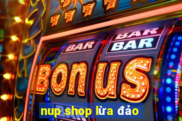 nup shop lừa đảo