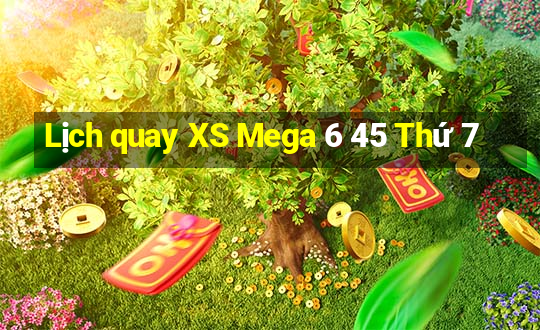 Lịch quay XS Mega 6 45 Thứ 7