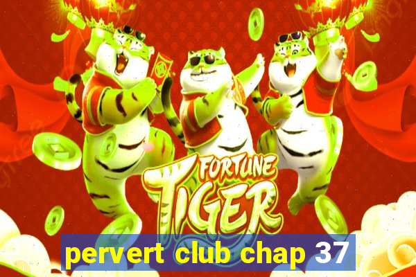 pervert club chap 37