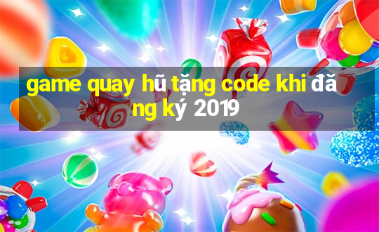 game quay hũ tặng code khi đăng ký 2019