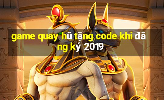 game quay hũ tặng code khi đăng ký 2019