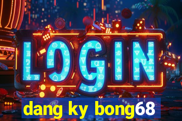 dang ky bong68