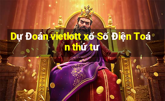 Dự Đoán vietlott xổ Số Điện Toán thứ tư