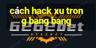 cách hack xu trong bang bang