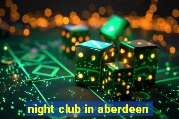 night club in aberdeen