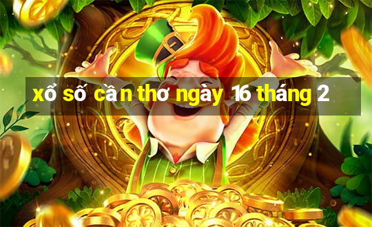 xổ số cần thơ ngày 16 tháng 2