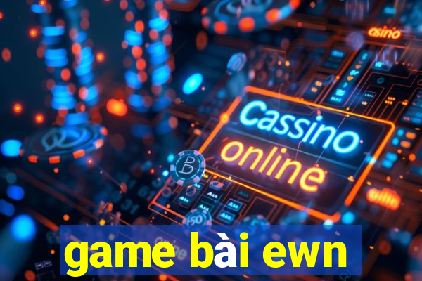 game bài ewn