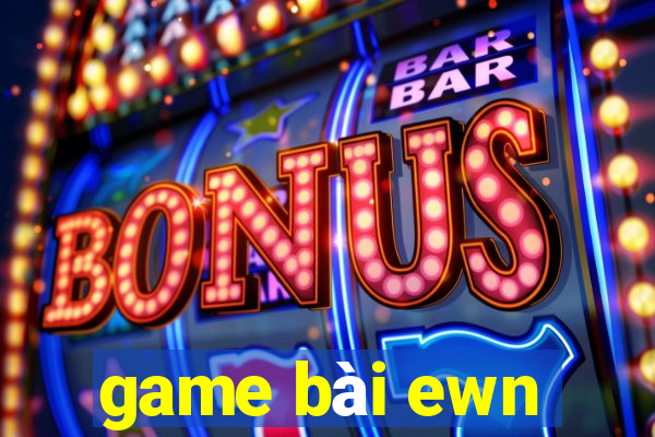 game bài ewn