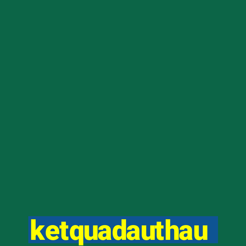 ketquadauthau