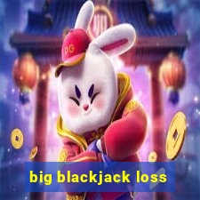 big blackjack loss