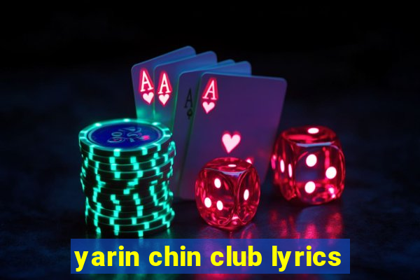 yarin chin club lyrics