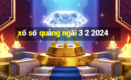 xổ số quảng ngãi 3 2 2024