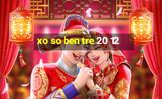 xo so ben tre 20 12