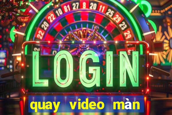 quay video màn hình win 10