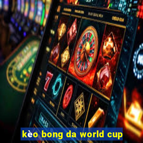 kèo bong da world cup