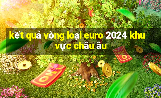 kết quả vòng loại euro 2024 khu vực châu âu