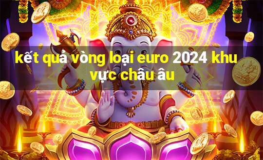 kết quả vòng loại euro 2024 khu vực châu âu