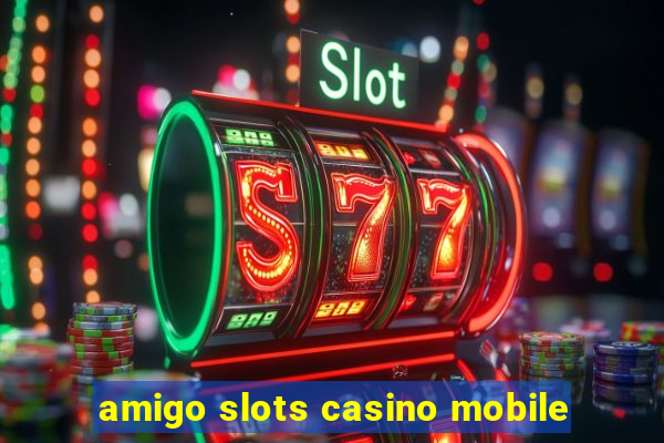 amigo slots casino mobile