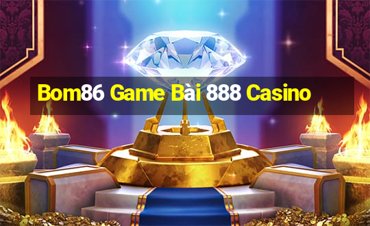 Bom86 Game Bài 888 Casino