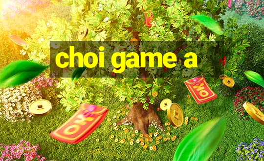 choi game a