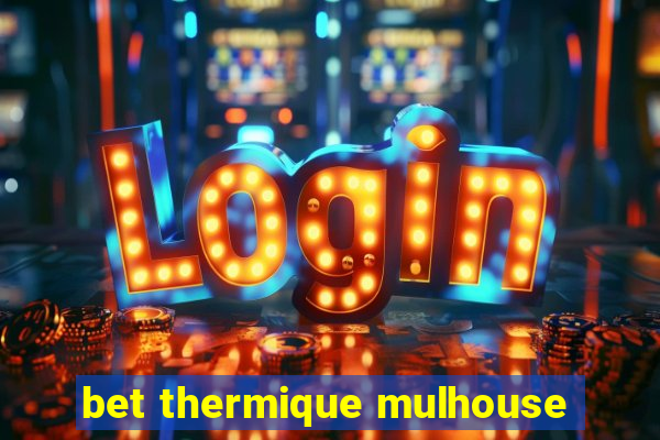 bet thermique mulhouse