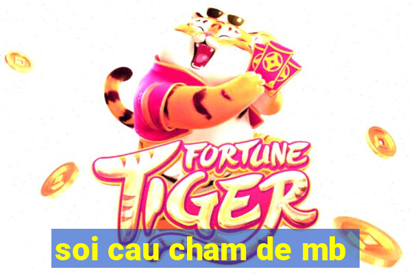 soi cau cham de mb