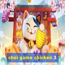 choi game chicken 3