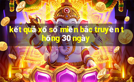 kết quả xổ số miền bắc truyền thống 30 ngày