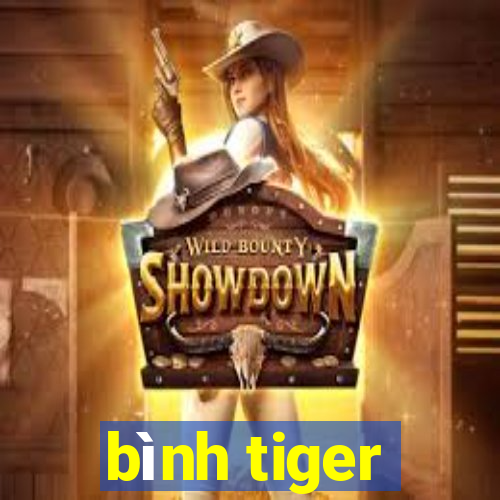 bình tiger