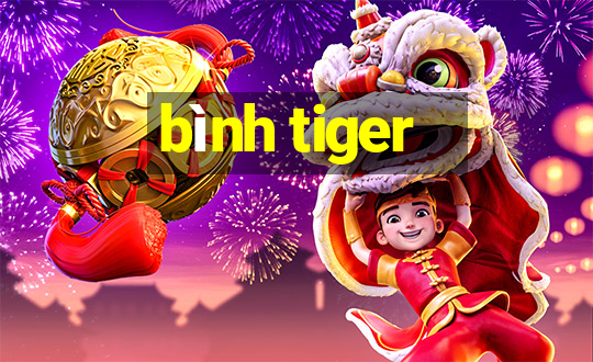 bình tiger