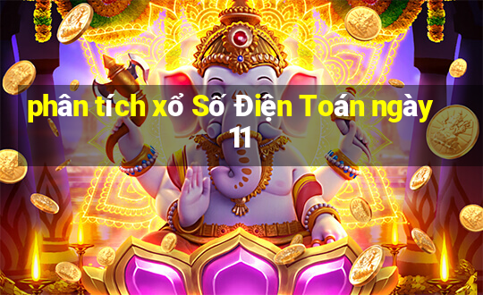 phân tích xổ Số Điện Toán ngày 11