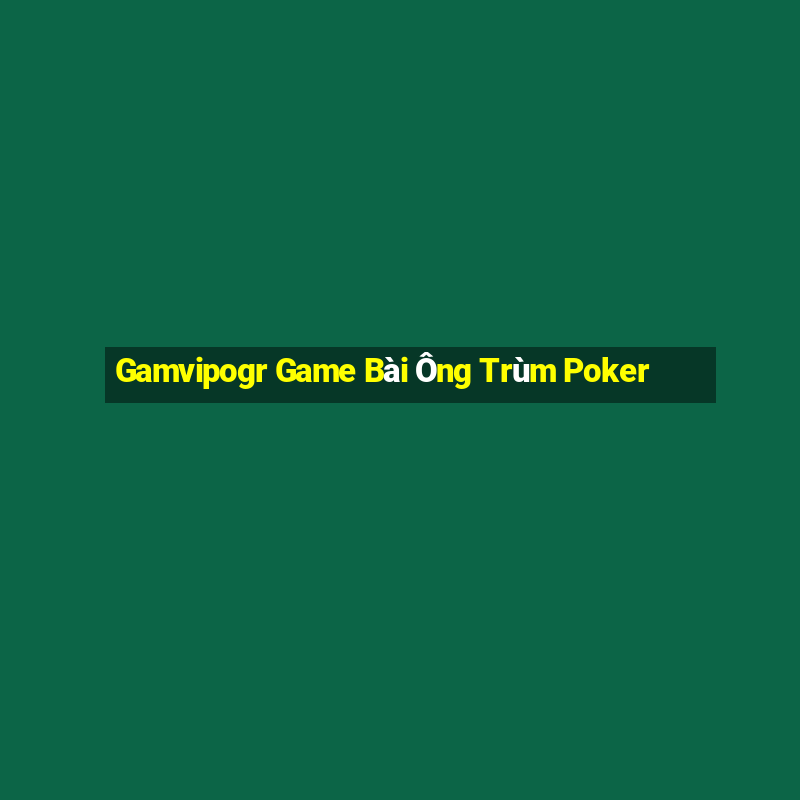 Gamvipogr Game Bài Ông Trùm Poker