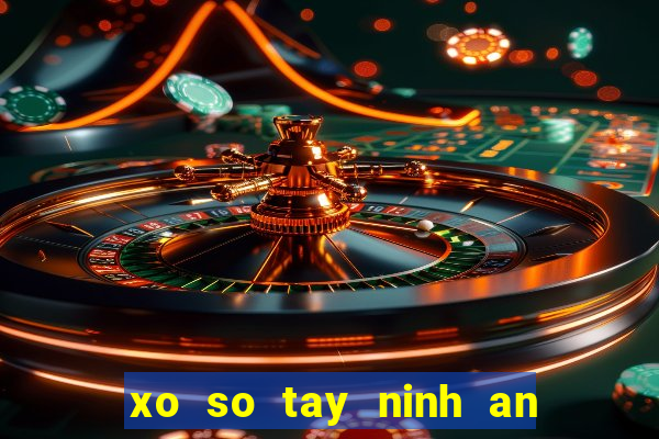 xo so tay ninh an giang truc tiep