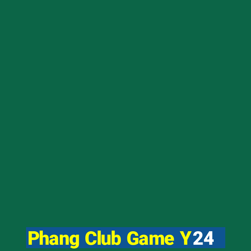 Phang Club Game Y24