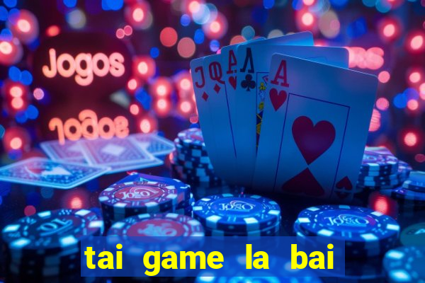 tai game la bai ma thuat