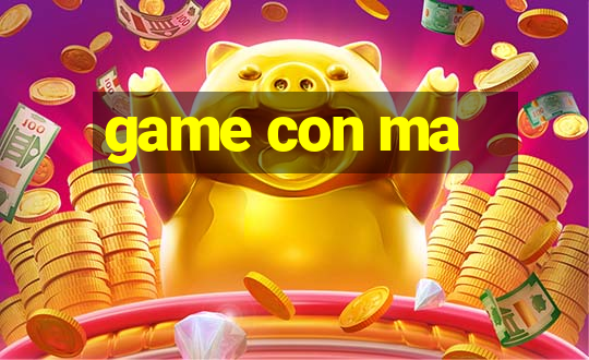 game con ma