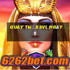 Quay thử XSVL ngày 5