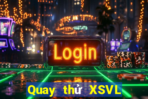 Quay thử XSVL ngày 5