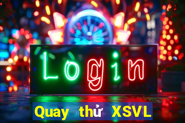 Quay thử XSVL ngày 5