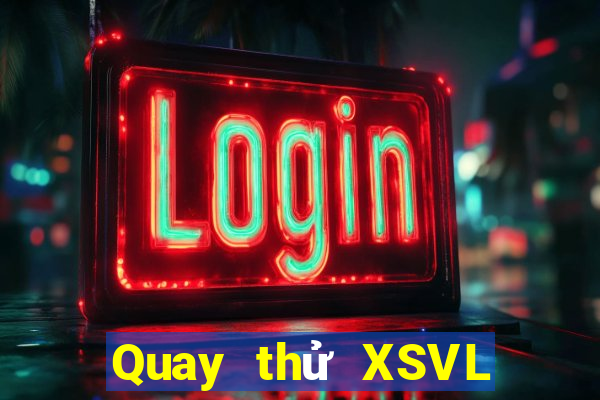 Quay thử XSVL ngày 5