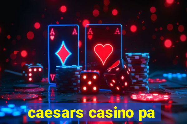 caesars casino pa