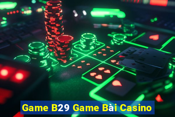 Game B29 Game Bài Casino