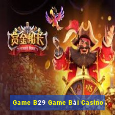 Game B29 Game Bài Casino