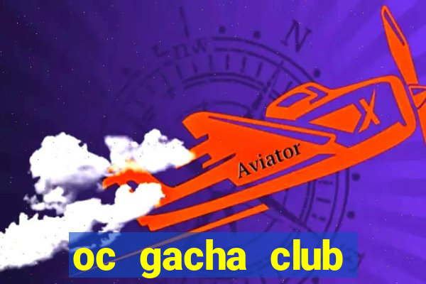 oc gacha club đẹp edit