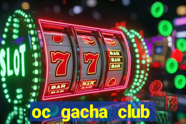 oc gacha club đẹp edit